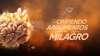 Rompiendo argumentos para tu milagro - Filadelfia Neiva