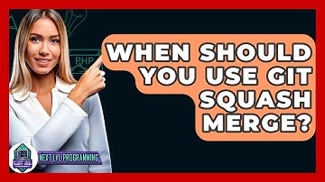 When Should You Use Git Squash Merge? - Next LVL Programming