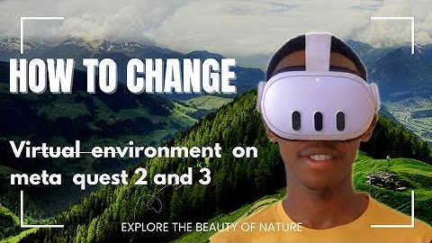 How to change  virtual  environment  on meta quest 2 and 3 vr headset