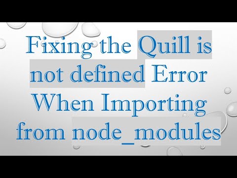 Fixing the Quill is not defined Error When Importing from node_modules