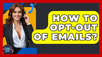 How To Opt-Out Of Emails? - Customer Support Coach