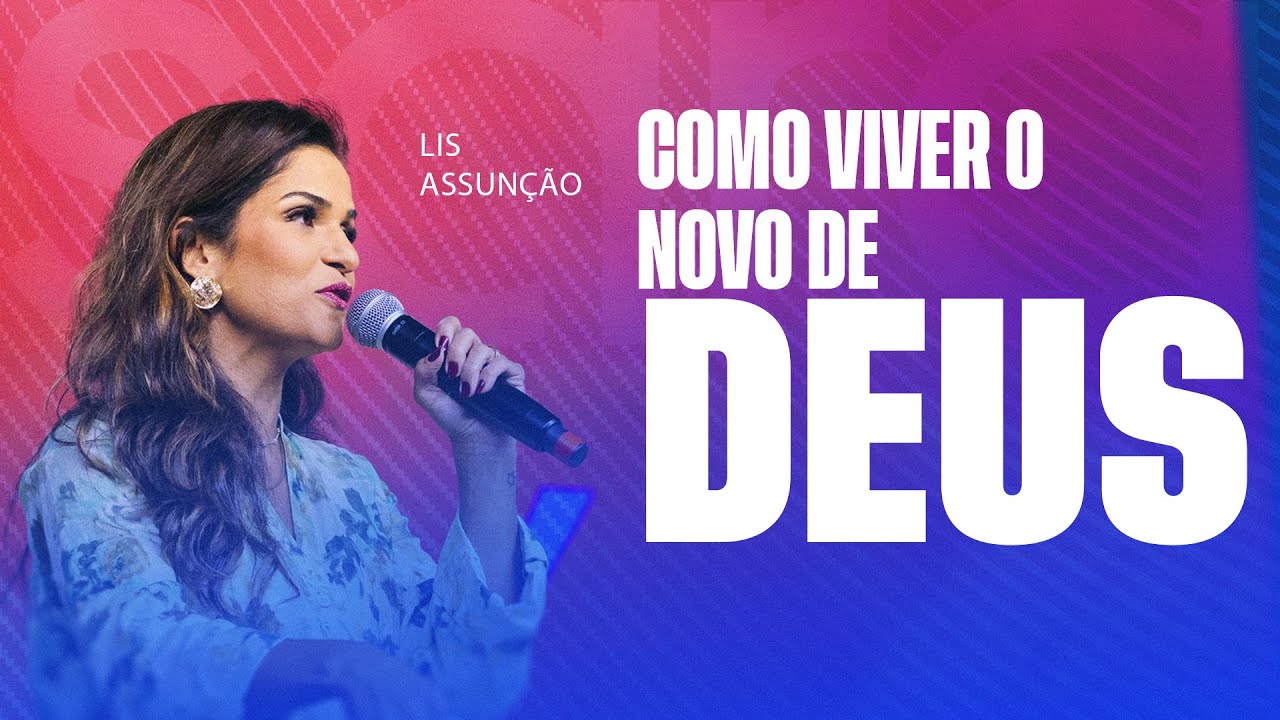 COMO VIVER O NOVO DE DEUS | LIS ASSUNÇÃO - YouTube