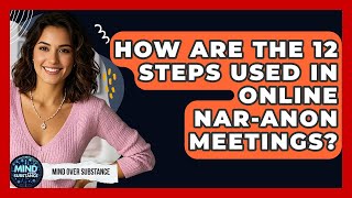 How Are The 12 Steps Used In Online Nar-Anon Meetings - Mind Over Substance News