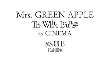 映画『Mrs. GREEN APPLE // The White Lounge in CINEMA』超特報映像【9月13日（金）全国公開】
