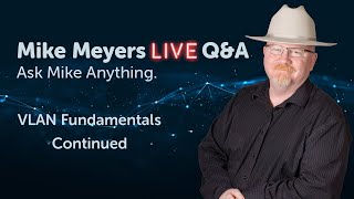 Mike Meyers LIVE Q &amp; A Monday, March 27th, 2023 Feature:  VLAN Fundamentals, Continued