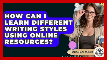 How Can I Learn Different Writing Styles Using Online Resources? - High School Toolkit