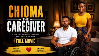 CHIOMA THE CAREGIVER | Full Movie | AI Nollywood Love Story 2026