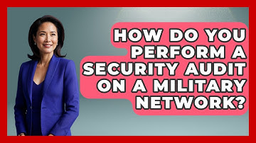How Do You Perform A Security Audit On A Military Network? - Tactical Warfare Experts