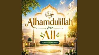 Alhamdulillah for All - Mohamed Haseeb