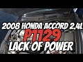 2008 HONDA ACCORD 2.4L - P1129 - LACK OF POWER - DIAG & FIX