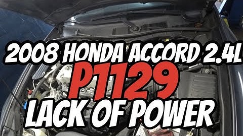 2008 HONDA ACCORD 2.4L - P1129 - LACK OF POWER - DIAG & FIX
