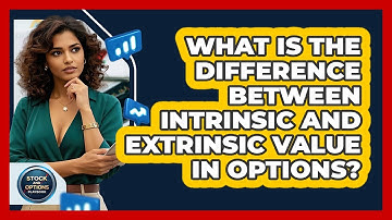 What Is The Difference Between Intrinsic And Extrinsic Value In Options?