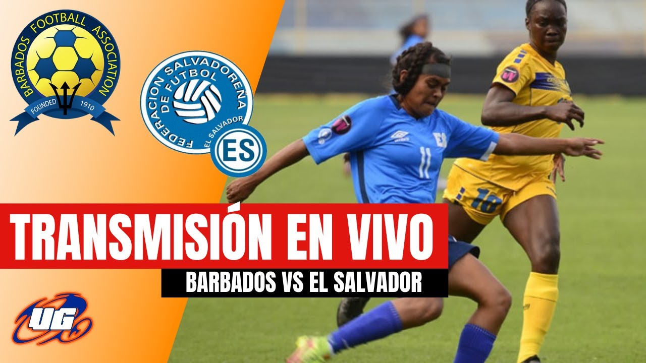 🔴 EN VIVO: BARBADOS VS EL SALVADOR ⚽ CAMPEONATO CONCACAF SUB17 FEMENINO ...