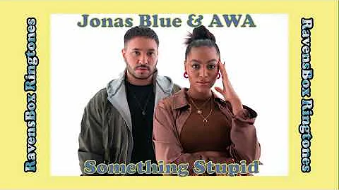 Jonas Blue, AWA - Something Stupid - Ringtone by RavensBoxBox