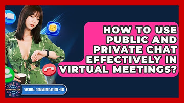 How To Use Public And Private Chat Effectively In Virtual Meetings? - Virtual Communication Hub
