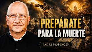 Padre Ripperger: Cómo Prepararse para la Muerte y el Juicio