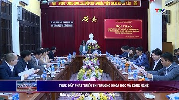 THÚC ĐẨY PHÁT TRIỂN THỊ TRƯỜNG KHOA HỌC VÀ CÔNG NGHỆ