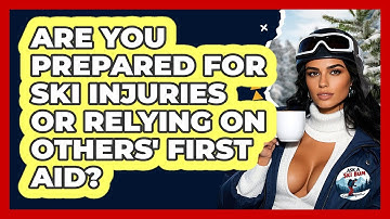 Are You Prepared For Ski Injuries Or Relying On Others