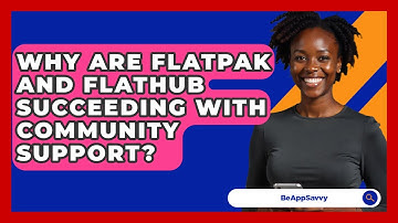 Why Are Flatpak And Flathub Succeeding With Community Support? - Be App Savvy