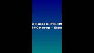 AI News: A guide to APIs, MCPs, and MCP Gateways — Explained in 60s