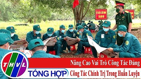 Quốc phòng toàn dân: Nâng cao vai trò công tác đảng, công tác chính trị trong huấn luyện