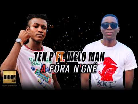 TEN P Ft. MELO MAN - A FÔRA N'GNÊ (2019)