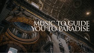 Music to guide you to paradise (Gregorian Chants)