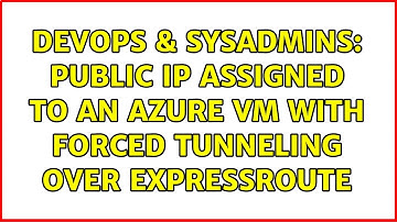DevOps & SysAdmins: Public IP assigned to an Azure VM with forced tunneling over ExpressRoute