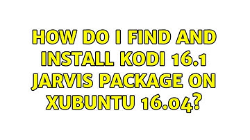Ubuntu: How do I find and install Kodi 16.1 Jarvis package on Xubuntu 16.04? (2 Solutions!!)