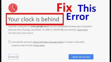 Your clock is behind error- Chrome fix