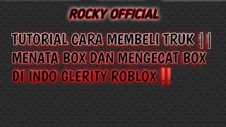 TUTORIAL CARA MEMBELI TRUK || MENATA BOX DAN MENGECAT BOX DI MAP INDO GLERITY ROBLOX‼️