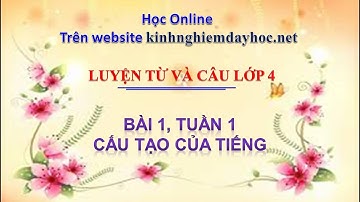 Luyện từ và câu lớp 4, tuần 1 bài 1: Cấu tạo của tiếng