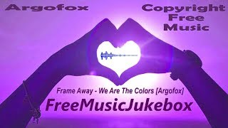 royalty free music free downloads 2018 Frame Away   We Are The Colors Argofox Electronic
