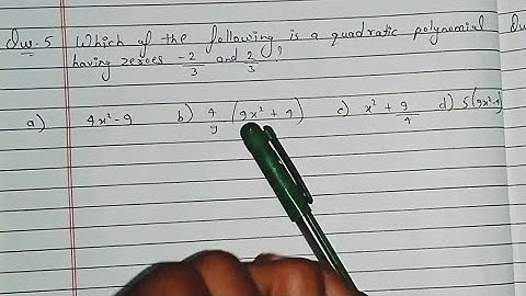 Which of the following is a quadratic polynomial having zeroes -2/3 and 2/3