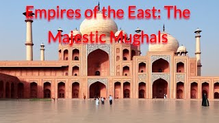 Empires Of The East The Majestic Mughals