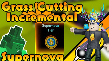 Supernova Tier 6 - Grass Cutting Incremental Update .7 (Ep 1)