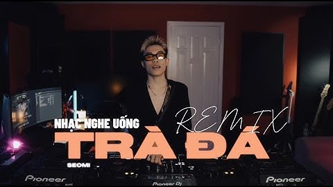 TRÀ ĐÁ MẤT NGỦ | E LÀ ĐÔN CHỀ #VER2 | DJ SEOMI | CHƠI VINA LAK x VINA HOUSE BAY PHẤP PHỚI REMIX 2025