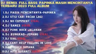 DJ REMIX FULL BASS TERBARU 2023 | PAPINKA MASIH MENCINTANYA FULL ALBUM