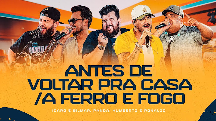 Antes de Voltar pra Casa/A Ferro e Fogo - Humberto e Ronaldo,Ícaro e Gilmar,Panda [DVD Cê tá doido]