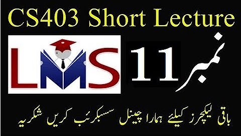 CS403 Lecture No 11 || Vu Short lectures || Cs403 Short lecture no 11 || Cs403 lecture 11