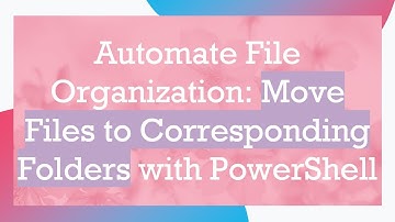 Automate File Organization: Move Files to Corresponding Folders with PowerShell