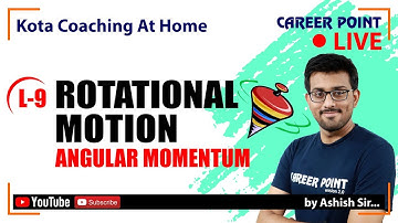 Rotational Motion Video Lecture-9 | Angular Momentum | Physics Video Lecture | Class 11 | Ashish Sir