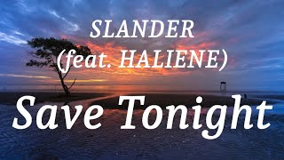 SLANDER (feat. HALIENE) - Save Tonight (lyrics)