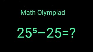 25⁵–25= Harvard University Math Simplification Olympiad Algebra solution how to solve
