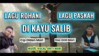 di Kayu Salib Cipta Olden Mori Voc Onti Mori Lagu Terbaru Rohani    