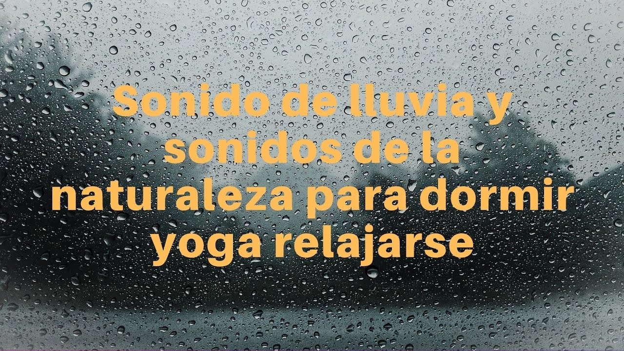 Sonido de lluvia y sonidos de la naturaleza para dormir yoga relajarse ...