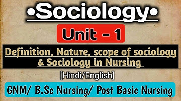Sociology Unit-1st Definition, Nature, Scope of Sociology, Importance & Sociology in Nursing