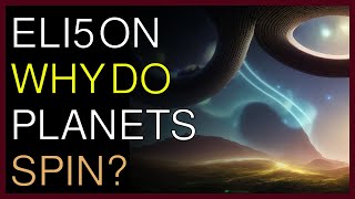 How things work | Eli5 on why do planets spin?