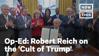 Op-Ed: Robert Reich on the 'Cult of Trump' | NowThis