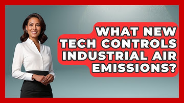 What New Tech Controls Industrial Air Emissions? - Explaining Ecology